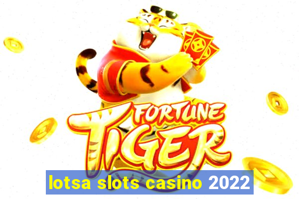 lotsa slots casino 2022