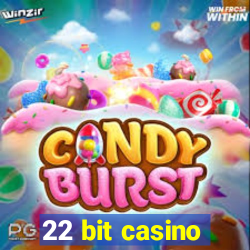 22 bit casino