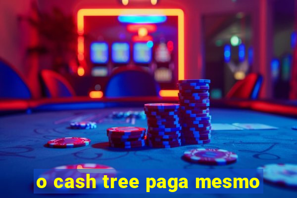 o cash tree paga mesmo