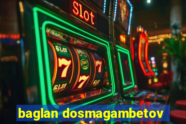 baglan dosmagambetov