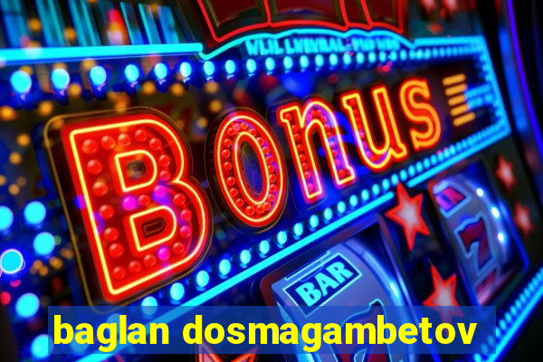 baglan dosmagambetov