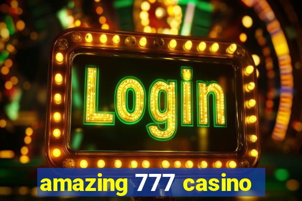 amazing 777 casino