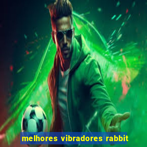 melhores vibradores rabbit