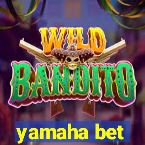 yamaha bet