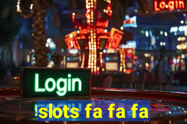 slots fa fa fa