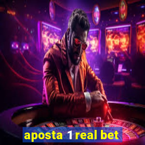 aposta 1 real bet