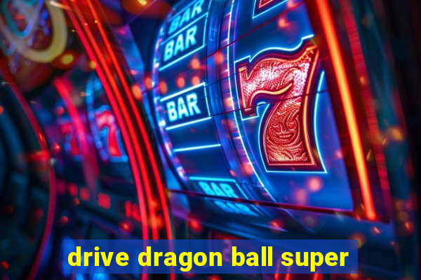 drive dragon ball super