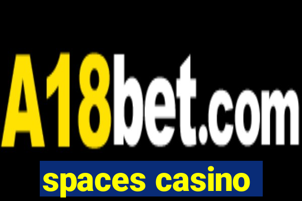 spaces casino