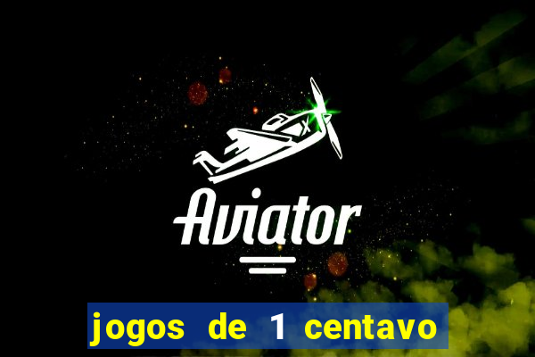 jogos de 1 centavo no pixbet