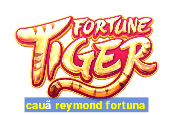 cauã reymond fortuna