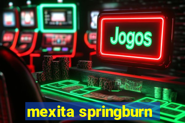 mexita springburn