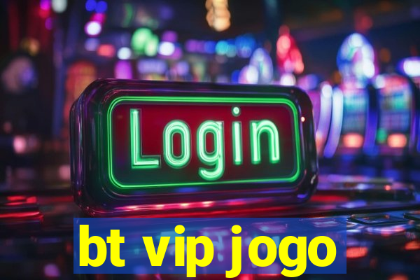 bt vip jogo