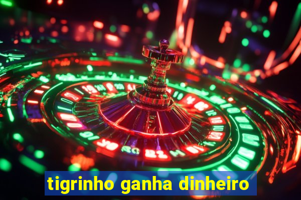 tigrinho ganha dinheiro