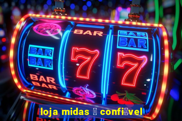 loja midas 茅 confi谩vel