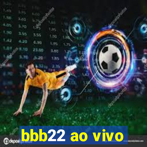 bbb22 ao vivo