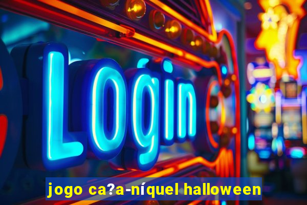 jogo ca?a-níquel halloween