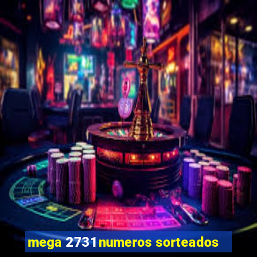 mega 2731 numeros sorteados