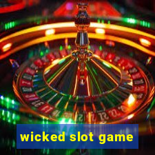 wicked slot game