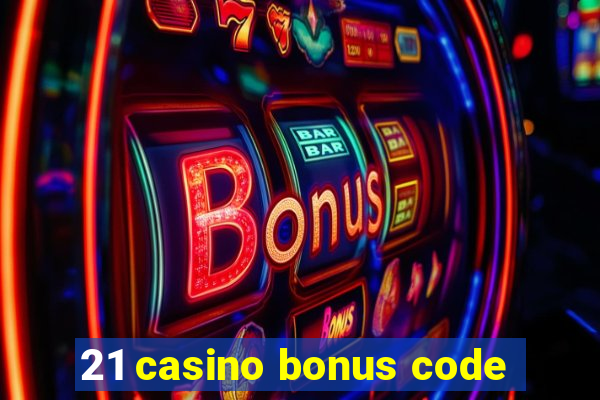 21 casino bonus code