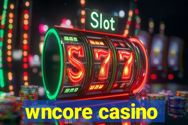 wncore casino