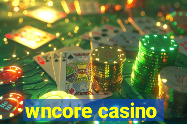 wncore casino