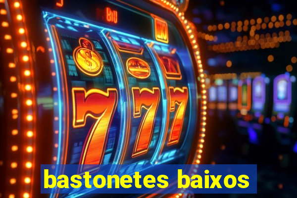 bastonetes baixos