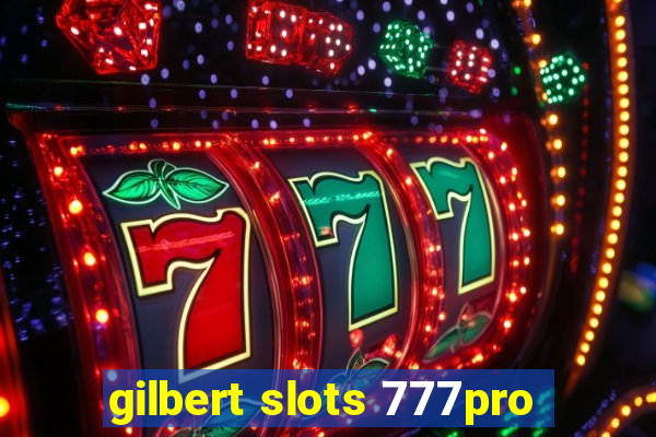 gilbert slots 777pro