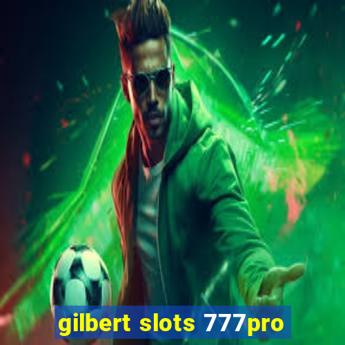 gilbert slots 777pro