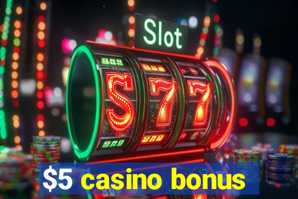 $5 casino bonus