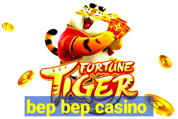 bep bep casino