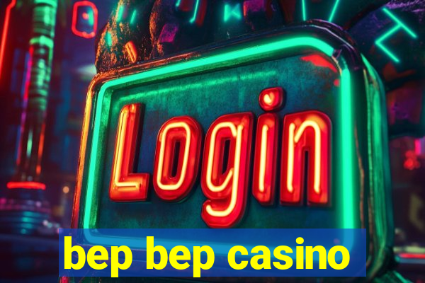 bep bep casino