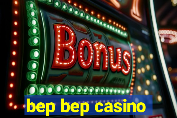 bep bep casino