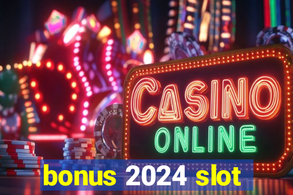 bonus 2024 slot