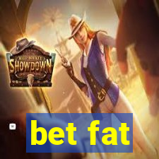 bet fat