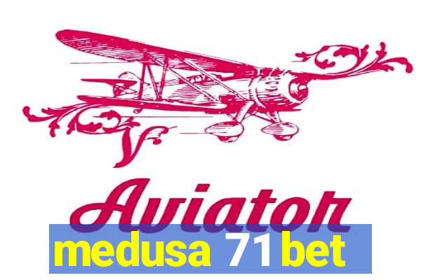 medusa 71 bet