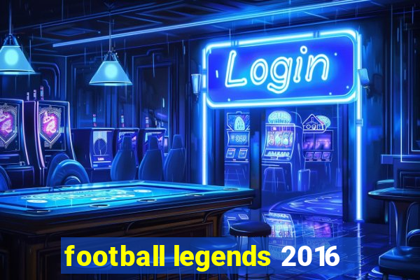 football legends 2016