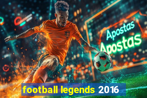 football legends 2016