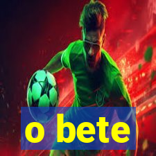 o bete