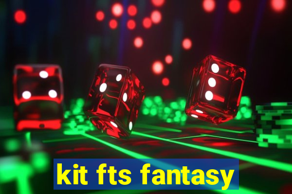 kit fts fantasy