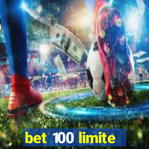 bet 100 limite