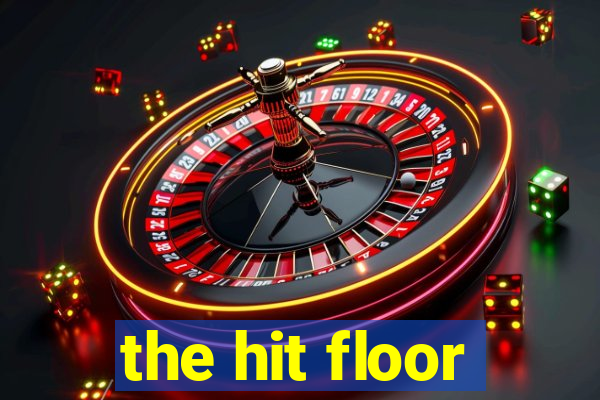 the hit floor