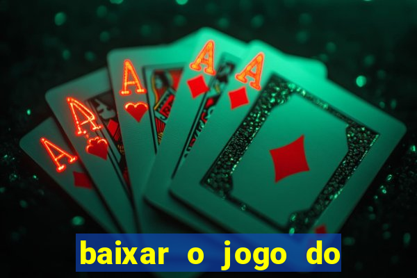 baixar o jogo do tigrinho que ganha dinheiro