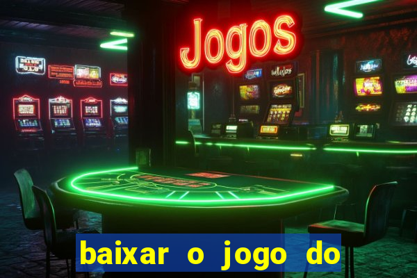 baixar o jogo do tigrinho que ganha dinheiro