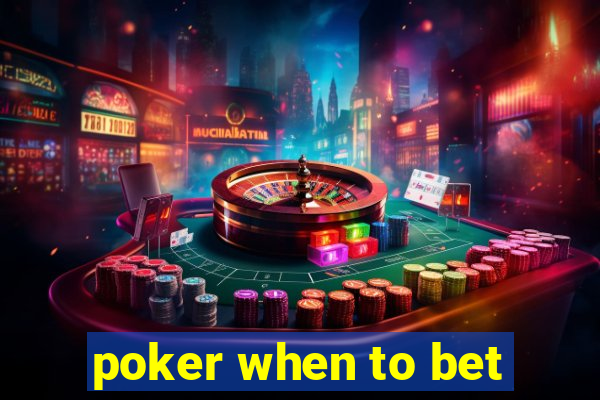 poker when to bet