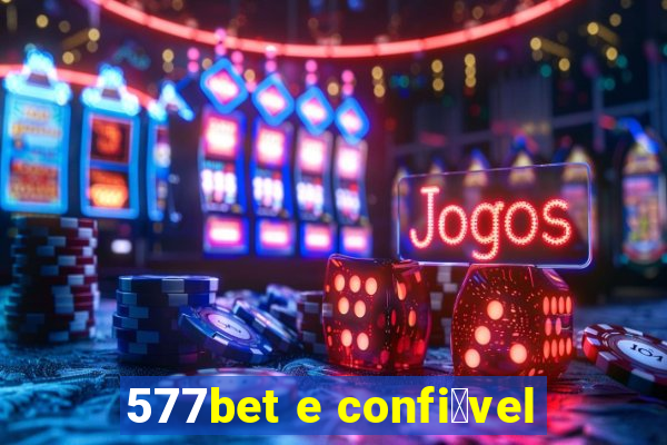 577bet e confi谩vel