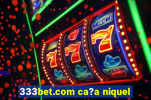 333bet.com ca?a niquel