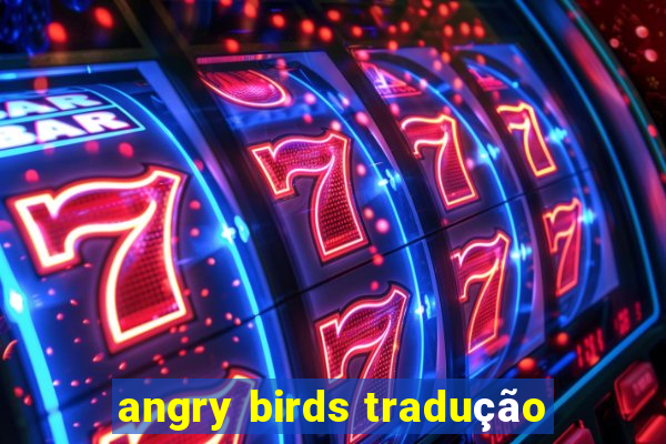 angry birds tradução