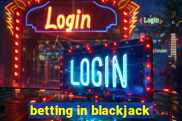 betting in blackjack