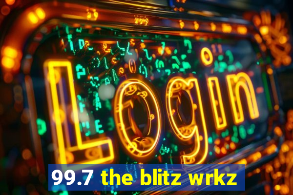 99.7 the blitz wrkz