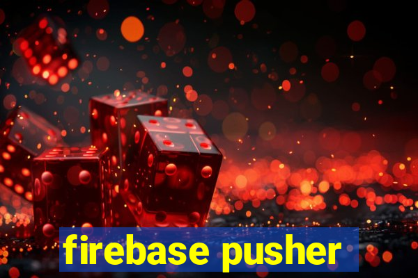 firebase pusher